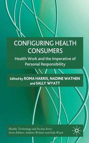 Cover image for Configuring Health Consumers: Health Work and the Imperative of Personal Responsibility