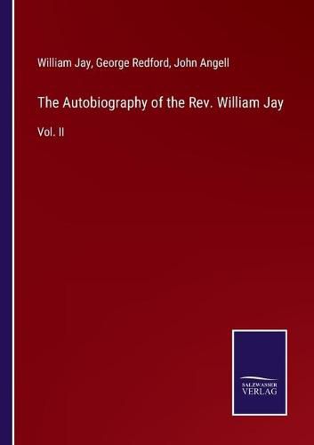 The Autobiography of the Rev. William Jay: Vol. II