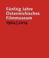 Cover image for Funfzig Jahre OEsterreichisches Filmmuseum, 1964-2014