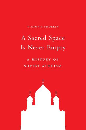 Cover image for A Sacred Space Is Never Empty: A History of Soviet Atheism