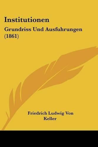 Institutionen: Grundriss Und Ausfuhrungen (1861)