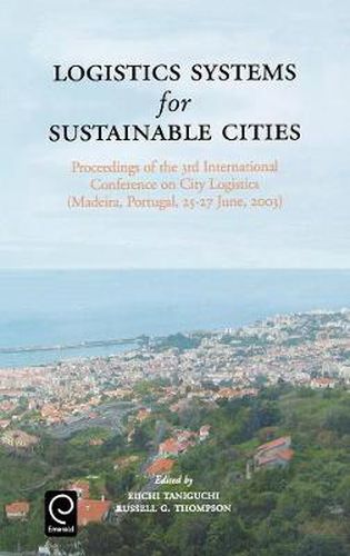 Cover image for Logistics Systems for Sustainable Cities: Proceedings of the 3rd International Conference on City Logistics (Madeira, Portugal, 25-27 June, 2003)