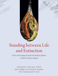 Cover image for Standing between Life and Extinction: Ethics and Ecology of Conserving Aquatic Species in North American Deserts