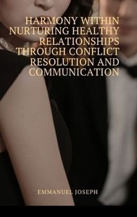 Cover image for Harmony Within Nurturing Healthy Relationships through Conflict Resolution and Communication