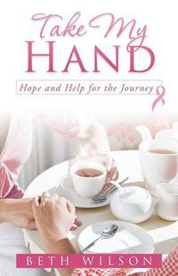 Cover image for Take My Hand: Hope and Help for the Journey