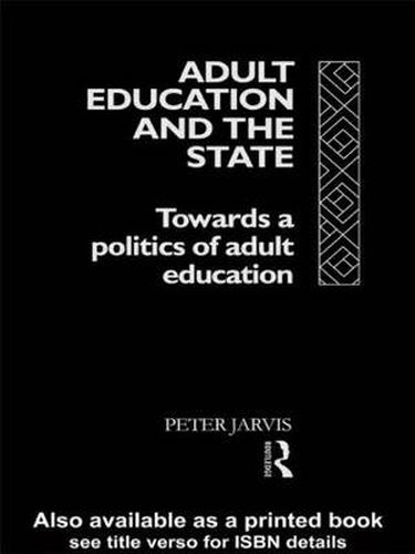 Cover image for Adult Education and the State: Towards a Politics of Adult Education