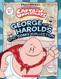 Cover image for The Epic Tales of Captain Underpants: George and Harold's Epic Comix Collection