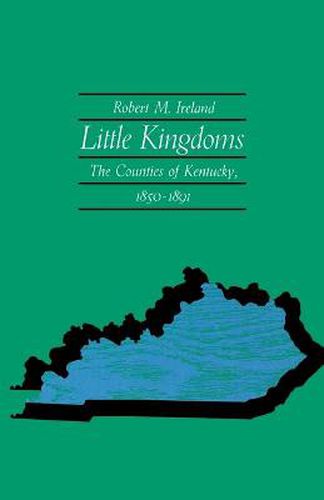 Cover image for Little Kingdoms: The Counties of Kentucky, 1850-1891