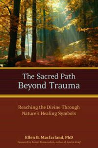 Cover image for The Sacred Path Beyond Trauma: Reaching the Divine Through Nature's Healing Symbols