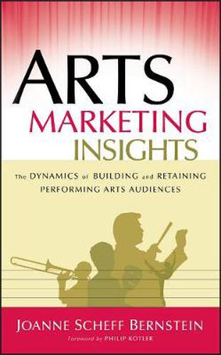 Cover image for Arts Marketing Insights: The Dynamics of Building and Retaining Performing Arts Audiences