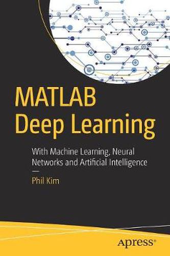 Cover image for MATLAB Deep Learning: With Machine Learning, Neural Networks and Artificial Intelligence