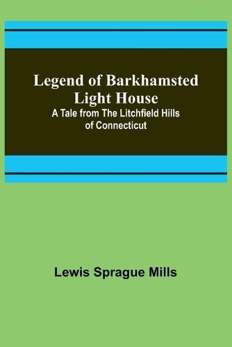 Cover image for Legend of Barkhamsted Light House; A Tale from the Litchfield Hills of Connecticut