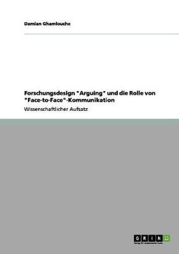 Cover image for Forschungsdesign  Arguing  und die Rolle von  Face-to-Face -Kommunikation