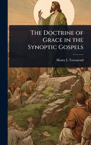 Cover image for The Doctrine of Grace in the Synoptic Gospels