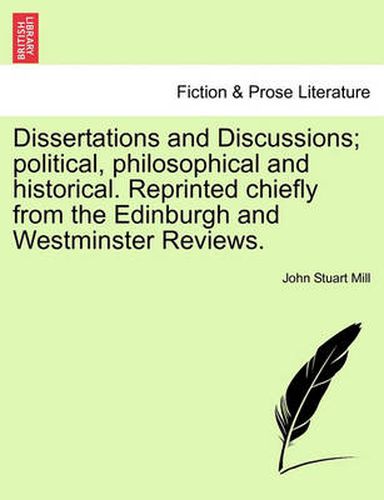 Cover image for Dissertations and Discussions; Political, Philosophical and Historical. Reprinted Chiefly from the Edinburgh and Westminster Reviews. Vol. IV.