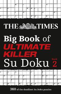 Cover image for The Times Big Book of Ultimate Killer Su Doku book 2: 360 of the Deadliest Su Doku Puzzles