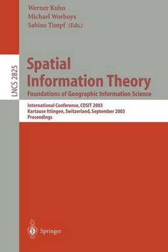 Spatial Information Theory. Foundations of Geographic Information Science: International Conference, COSIT 2003, Ittingen, Switzerland, September 24-28, 2003, Proceedings