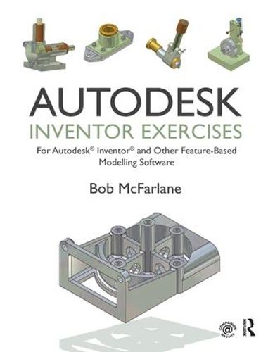Cover image for Autodesk Inventor Exercises: for Autodesk (R) Inventor (R) and Other Feature-Based Modelling Software