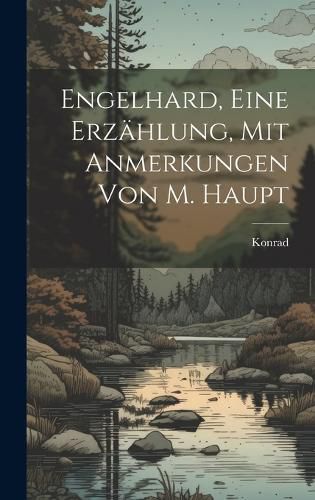 Engelhard, Eine Erzaehlung, Mit Anmerkungen Von M. Haupt