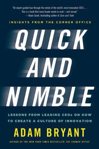 Cover image for Quick and Nimble: Lessons from Leading Ceos on How to Create a Culture of Innovation - Insights from the Corner Office