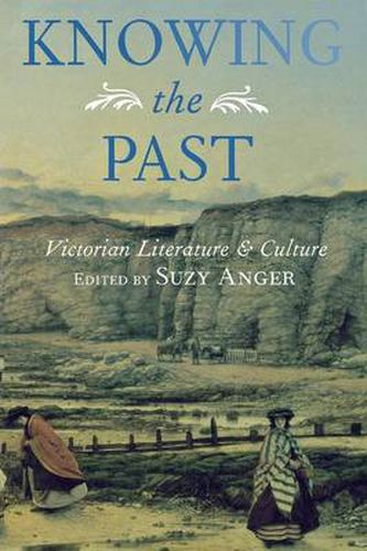 Cover image for Knowing the Past: Victorian Literature and Culture