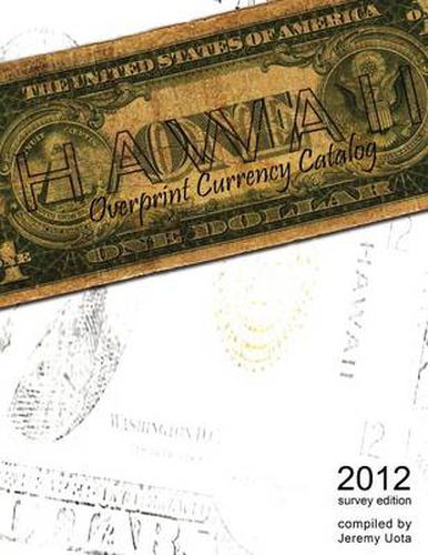 Cover image for Hawaii Overprint Currency Catalog (2012 Survey Edition)