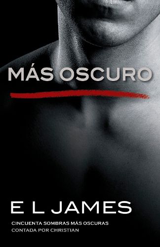 Cover image for Mas oscuro / Fifty Shades Darker as Told by Christian: Cincuenta sombras mas oscuras contada por Christian