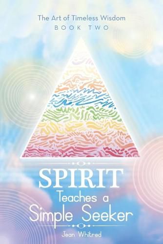 Cover image for Spirit Teaches a Simple Seeker: The Art of Timeless Wisdom