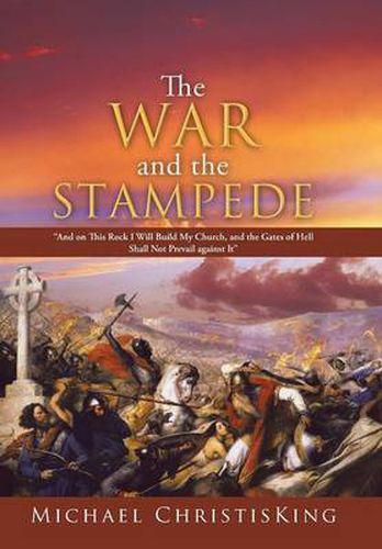 Cover image for The War and the Stampede: And on This Rock I Will Build My Church, and the Gates of Hell Shall Not Prevail Against It