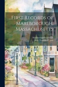 Cover image for ...First Records of Marlborough, Massachusetts