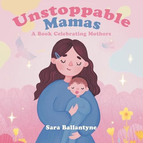 Cover image for Unstoppable Mamas: A Book Celebrating Mothers