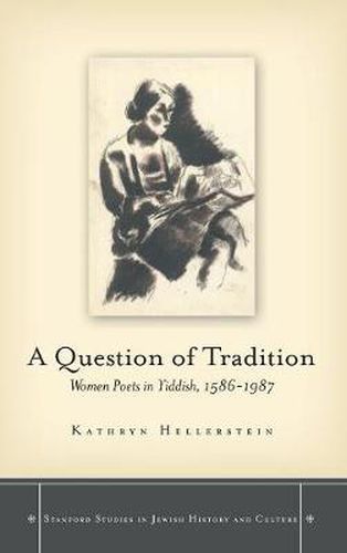 Cover image for A Question of Tradition: Women Poets in Yiddish, 1586-1987