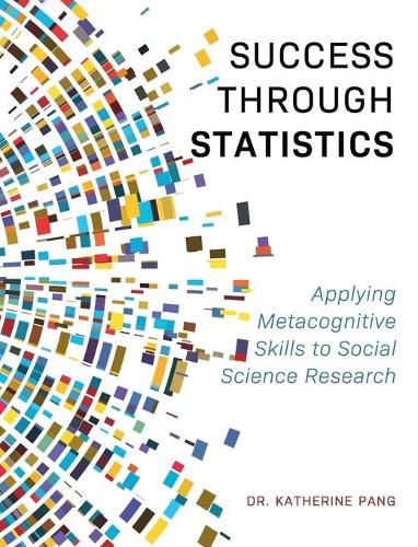 Cover image for Success through Statistics: Applying Metacognitive Skills to Social Science Research