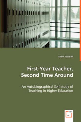 Cover image for First-Year Teacher, Second Time Around - An Autobiographical Self-study of Teaching in Higher Education