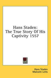 Cover image for Hans Staden: The True Story of His Captivity 1557