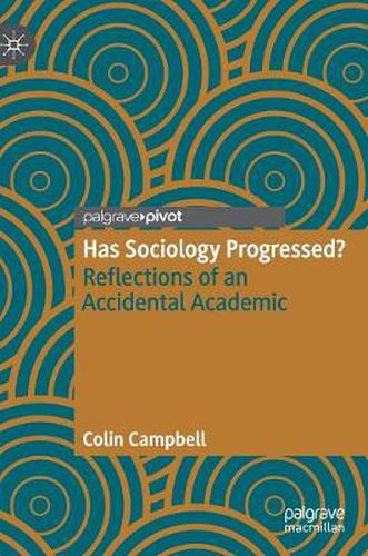 Has Sociology Progressed?: Reflections of an Accidental Academic