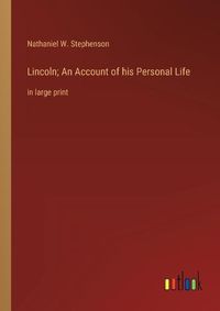 Cover image for Lincoln; An Account of his Personal Life