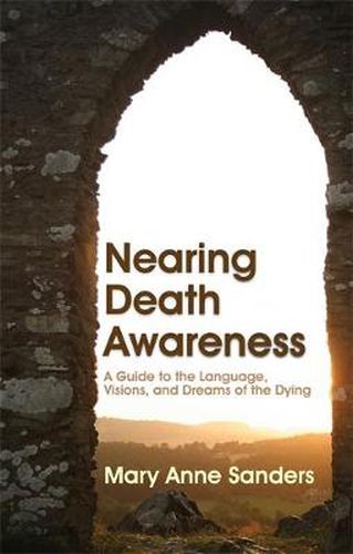 Cover image for Nearing Death Awareness: A Guide to the Language, Visions, and Dreams of the Dying