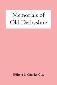 Cover image for Memorials Of Old Derbyshire