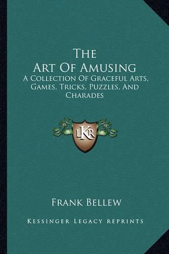 Cover image for The Art of Amusing: A Collection of Graceful Arts, Games, Tricks, Puzzles, and Charades