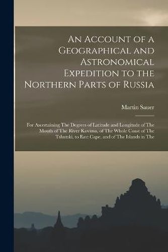 Cover image for An Account of a Geographical and Astronomical Expedition to the Northern Parts of Russia