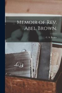 Cover image for Memoir of Rev. Abel Brown.