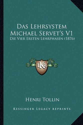 Cover image for Das Lehrsystem Michael Servet's V1: Die Vier Ersten Lehrphasen (1876)