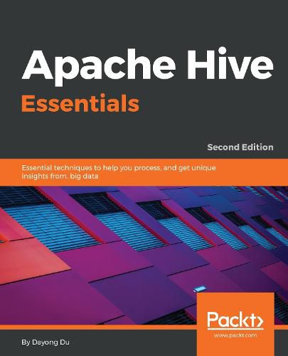 Cover image for Apache Hive Essentials: Essential techniques to help you process, and get unique insights from, big data, 2nd Edition