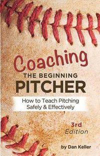 Cover image for Coaching the Beginning Pitcher: Teach Pitching Safely and Effectively