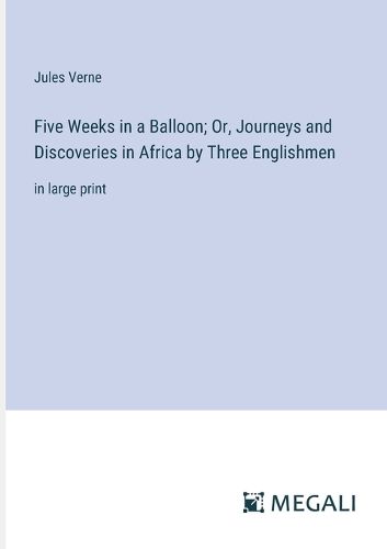 Cover image for Five Weeks in a Balloon; Or, Journeys and Discoveries in Africa by Three Englishmen