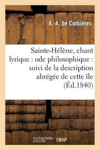 Cover image for Sainte-Helene, Chant Lyrique: Ode Philosophique: Suivi de la Description Abregee de Cette Ile