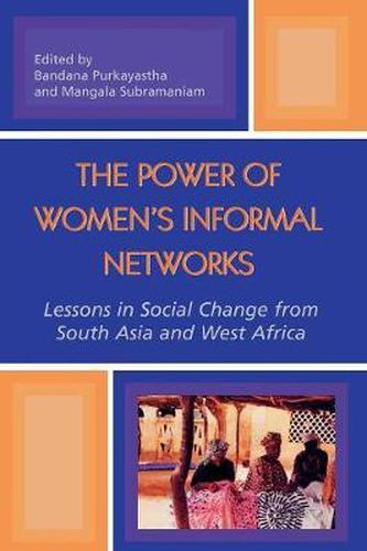 Cover image for The Power of Women's Informal Networks: Lessons in Social Change from South Asia and West Africa