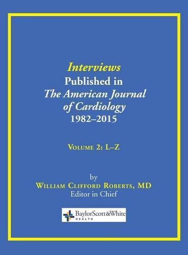 Cover image for Interviews Published in the American Journal of Cardiology 1982-2015: Volume 2, L-Z