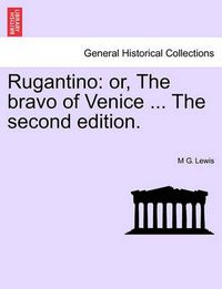 Cover image for Rugantino: Or, the Bravo of Venice ... the Second Edition.